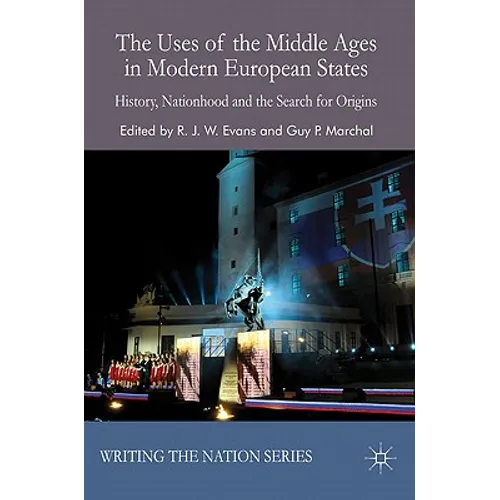 The Uses of the Middle Ages in Modern European States: History, Nationhood and the Search for Origins - Hardcover - IBook Store