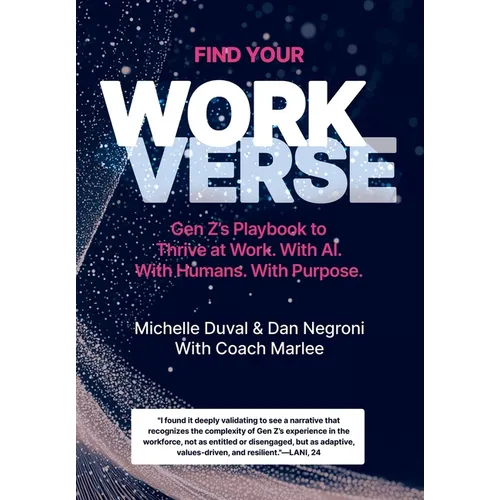 Find Your Workverse: Gen Z's Playbook to Thrive at Work. With AI. With Humans. With Purpose.