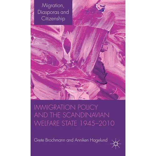 Immigration Policy and the Scandinavian Welfare State 1945-2010 - Hardcover - IBook Store