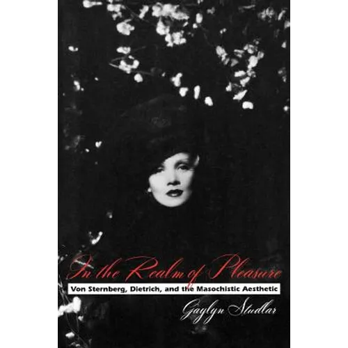 In the Realm of Pleasure: Von Sternberg, Dietrich, and the Masochistic Aesthetic - Paperback - IBook Store