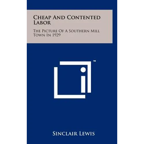 Cheap and Contented Labor: The Picture of a Southern Mill Town in 1929 - Hardcover