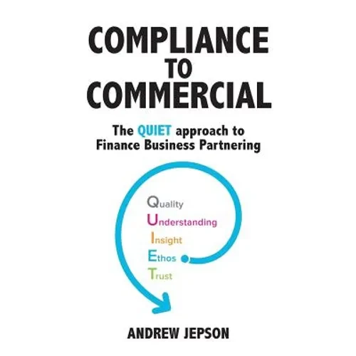 Compliance to Commercial: The QUIET approach to Finance Business Partnering - Paperback