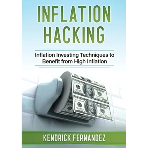 Inflation Hacking: Inflating Investing Techniques to Benefit from High Inflation - Paperback