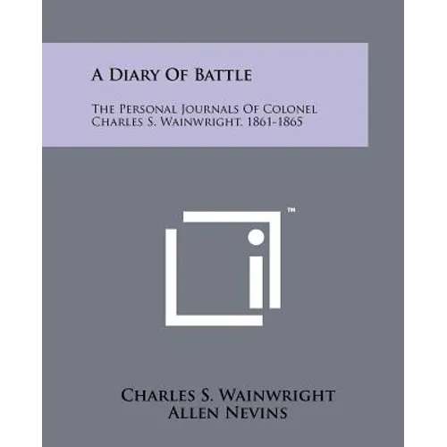 A Diary Of Battle: The Personal Journals Of Colonel Charles S. Wainwright, 1861-1865 - Paperback - IBook Store