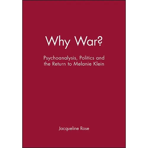 Why War?: Psychoanalysis, Politics and the Return to Melanie Klein - Paperback