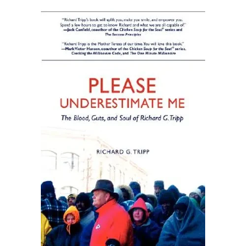 Please Underestimate Me: The Blood, Guts, and Soul of Richard G. Tripp - Paperback
