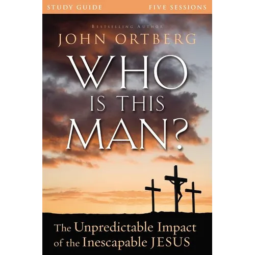 The Who Is This Man? Bible Study Guide: The Unpredictable Impact of the Inescapable Jesus