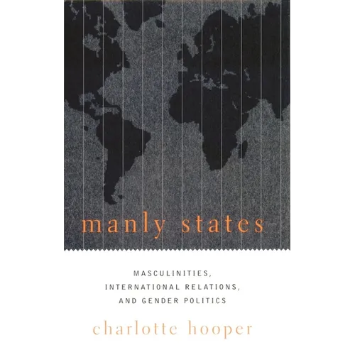 Manly States: Masculinities, International Relations, and Gender Politics - Paperback - IBook Store