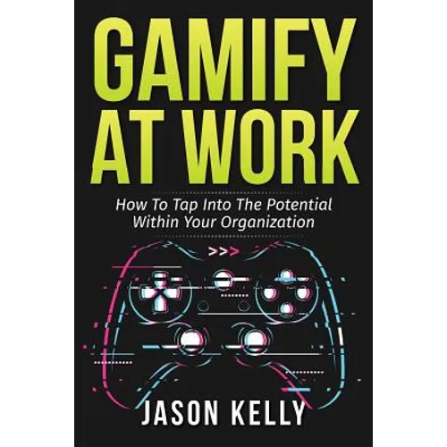 Gamify at Work: How to Tap Into the Potential Within Your Organization - Paperback - IBook Store