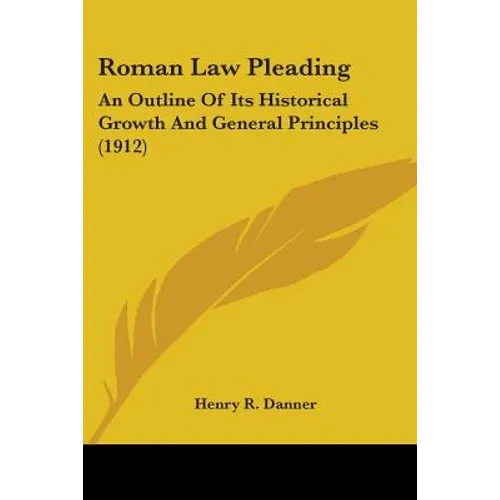 Roman Law Pleading: An Outline Of Its Historical Growth And General Principles (1912) - Paperback