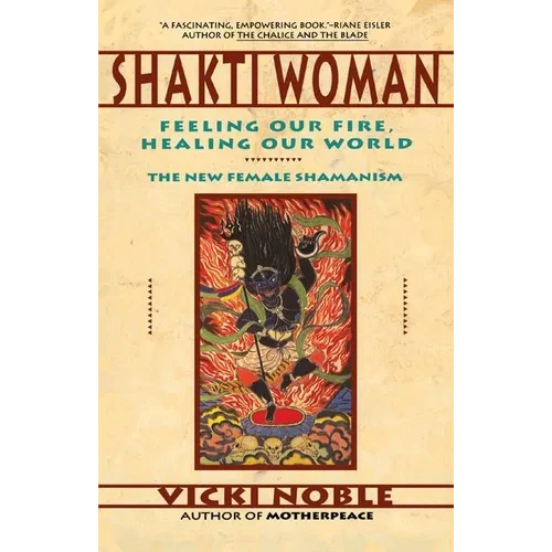 Shakti Woman: Feeling Our Fire, Healing Our World - Paperback