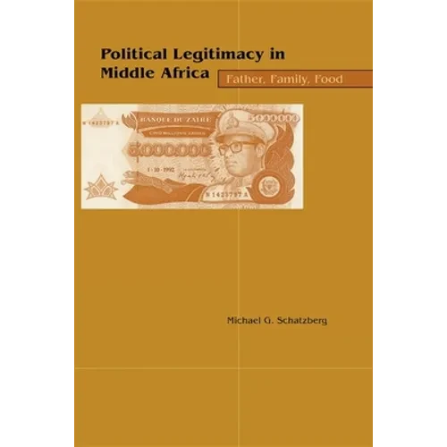 Political Legitimacy in Middle Africa: Father, Family, Food - Paperback - IBook Store