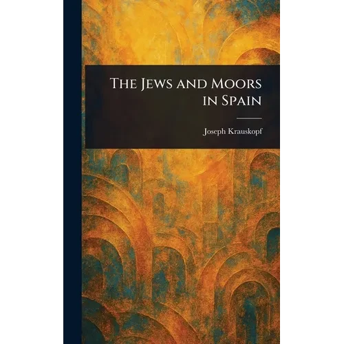 The Jews and Moors in Spain - Hardcover