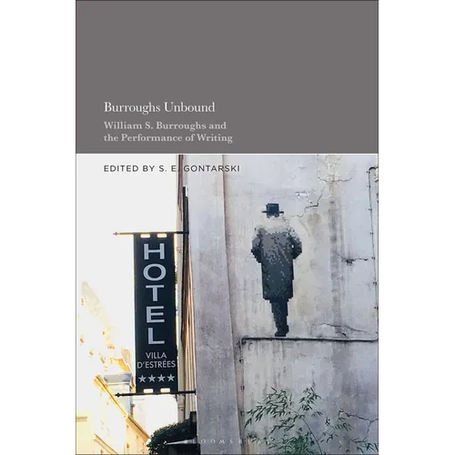 Burroughs Unbound: William S. Burroughs and the Performance of Writing