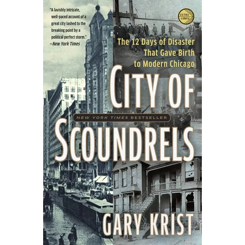 City of Scoundrels: The Twelve Days of Disaster That Gave Birth to Modern Chicago