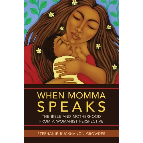 When Momma Speaks: The Bible and Motherhood from a Womanist Perspective - Paperback