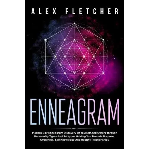 Enneagram: Modern Day Enneagram Discovery Of Yourself And Others Through Personality Types And Subtypes Guiding You Towards Purpose, Awareness, Self K - Paperback