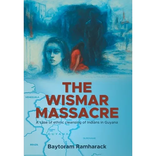 The Wismar Massacre: A case of ethnic cleansing of Indians in Guyana - Hardcover