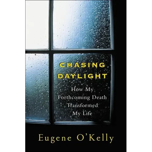 Chasing Daylight: How My Forthcoming Death Transformed My Life - Paperback
