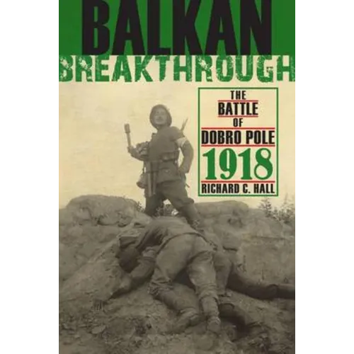 Balkan Breakthrough: The Battle of Dobro Pole 1918 - Hardcover - IBook Store