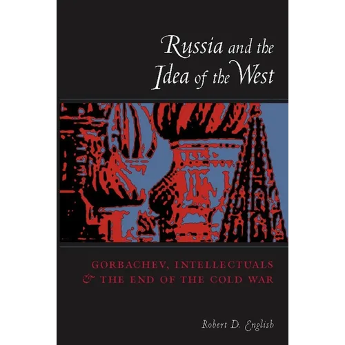 Russia and the Idea of the West: Gorbachev, Intellectuals, and the End of the Cold War - Paperback - IBook Store