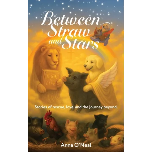 Between Straw and Stars: Stories of rescue, love, and the journey beyond.