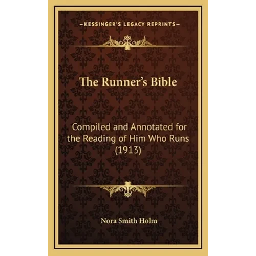 The Runner's Bible: Compiled and Annotated for the Reading of Him Who Runs (1913) - Hardcover