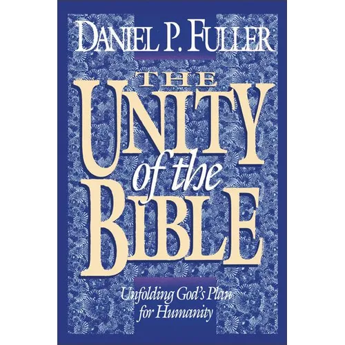 The Unity of the Bible: Unfolding God's Plan for Humanity