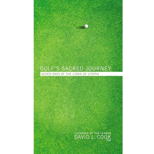 Golf's Sacred Journey: Seven Days at the Links of Utopia