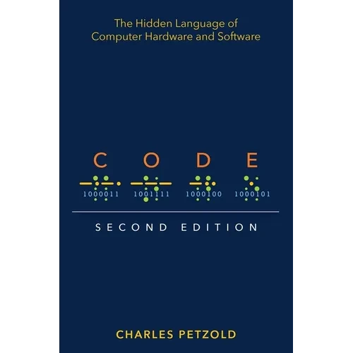 Code: The Hidden Language of Computer Hardware and Software - Paperback