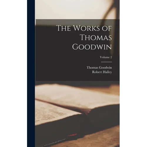 The Works of Thomas Goodwin; Volume 2 - Hardcover - IBook Store