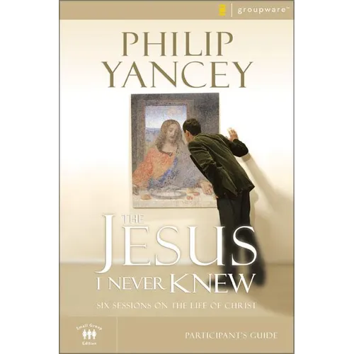 The Jesus I Never Knew Bible Study Participant's Guide: Six Sessions on the Life of Christ