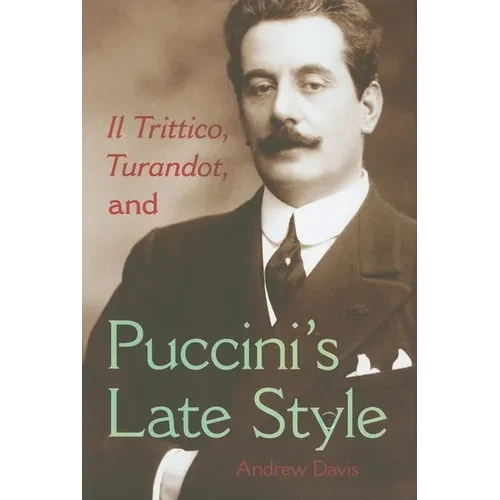Il Trittico, Turandot, and Puccini's Late Style - Hardcover - IBook Store