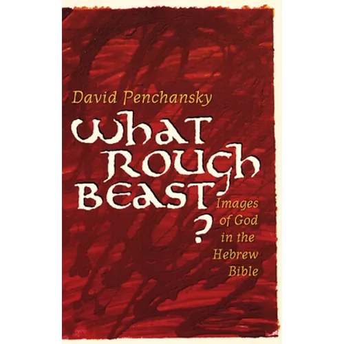 What Rough Beast?: Images of God in the Hebrew Bible