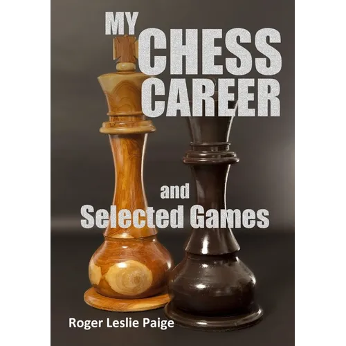 My Chess Career and Selected Games - Paperback - IBook Store