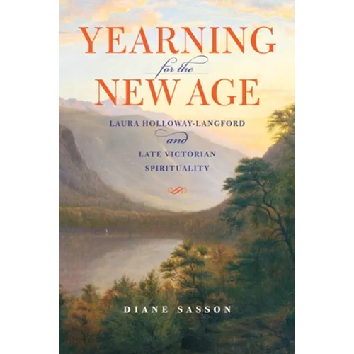 Yearning for the New Age: Laura Holloway-Langford and Late Victorian Spirituality - Hardcover - IBook Store