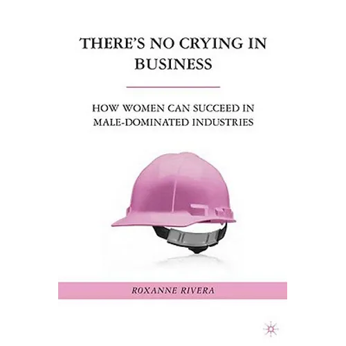 There's No Crying in Business: How Women Can Succeed in Male-Dominated Industries - Hardcover - IBook Store