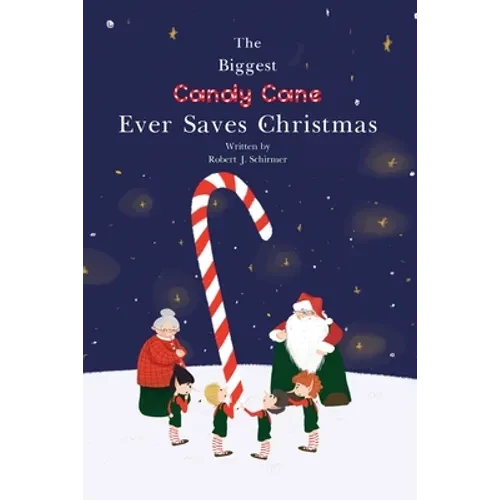 The Biggest Candy Cane Ever Saves Christmas: A reminder to us all that the Spirit of Christmas is all about Family, Friends, and Heaven above. - Paperback