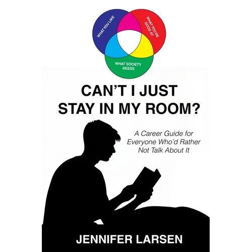 Can't I Just Stay In My Room?: A Career Guide For Everyone Who'd Rather Not Talk About It - Paperback - IBook Store