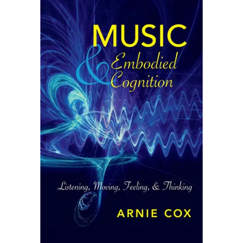Music and Embodied Cognition: Listening, Moving, Feeling, and Thinking - Paperback - IBook Store