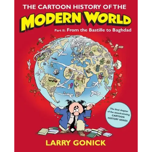 The Cartoon History of the Modern World, Part II: From the Bastille to Baghdad