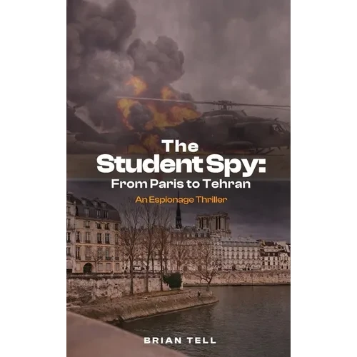 The Student Spy: From Paris to Tehran - Hardcover
