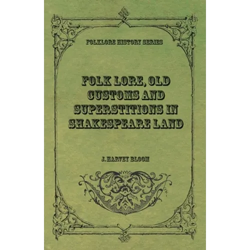 Folk Lore, Old Customs and Superstitions in Shakespeare Land