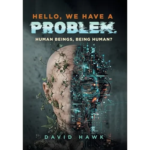 Hello, We Have A Problem: Human Beings, Being Human? - Hardcover