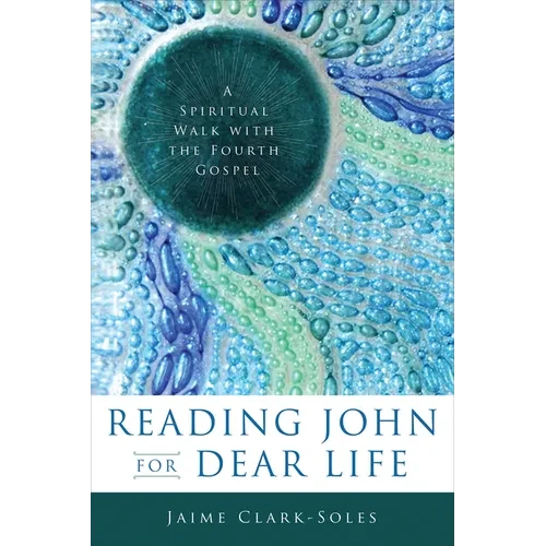 Reading John for Dear Life: A Spiritual Walk with the Fourth Gospel - Paperback