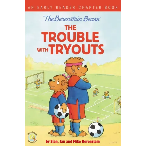 The Berenstain Bears the Trouble with Tryouts: An Early Reader Chapter Book
