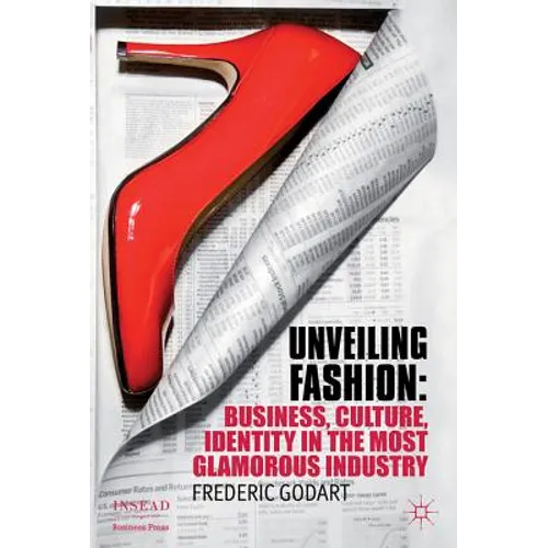 Unveiling Fashion: Business, Culture, and Identity in the Most Glamorous Industry - Hardcover - IBook Store