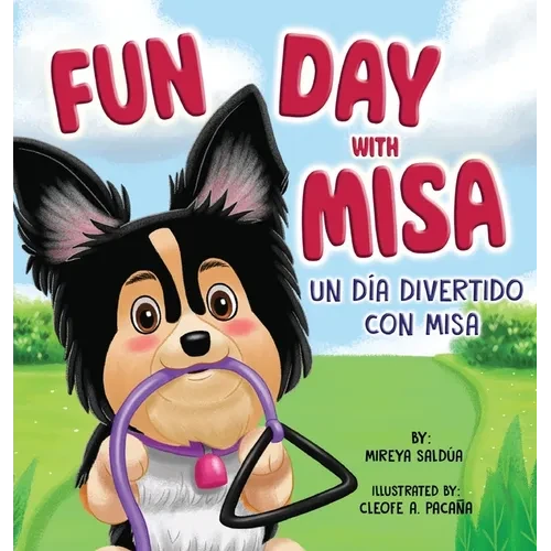 Fun Day with Misa (Un día divertido con Misa): A Bilingual Children's Book About a Little Puppy with a Big Heart - Hardcover
