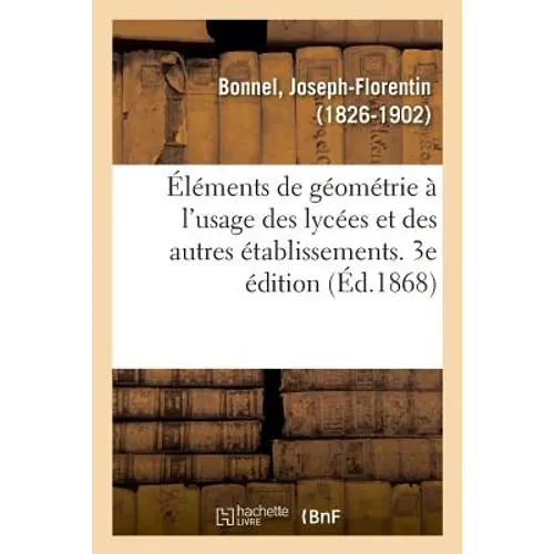 Éléments de Géométrie À l'Usage Des Lycées Et Des Autres Établissements. 3e Édition - Paperback