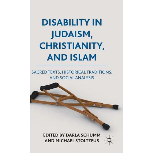 Disability in Judaism, Christianity, and Islam: Sacred Texts, Historical Traditions, and Social Analysis - Hardcover - IBook Store